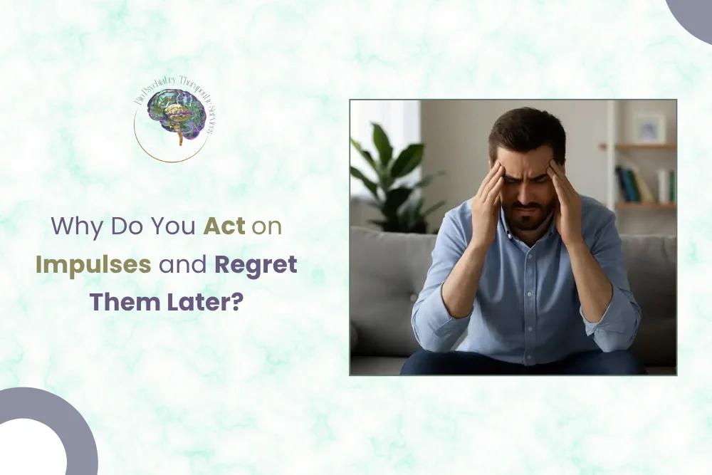 Why Do You Act on Impulses and Regret Them Later